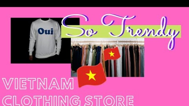 'WHERE TO BUY TRENDY CLOTHES IN VIETNAM (DISTRICT 7, HO CHI MINH CITY, VIETNAM) 