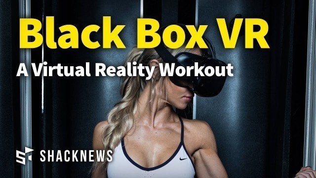 'Black Box VR: A Virtual Reality Workout'