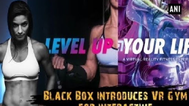 'Black Box introduces VR Gym for interactive work out sessions - ANI News'