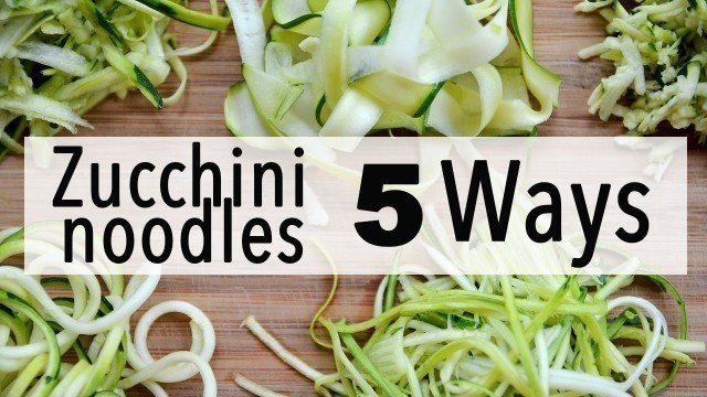 'How to Make Zucchini Noodles | 5 EASY WAYS'