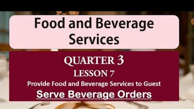 'TLE / TVL FBS Quarter 3 Lesson 7 Provide Food and Beverage Services to Guest -Serve Beverage Orders'