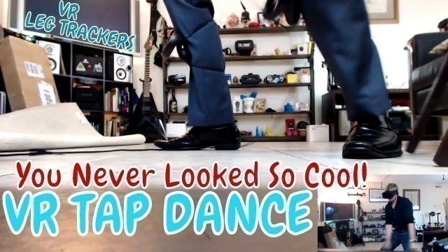 'WANT TO LOOK COOL? | TAP DANCE VR (Fitness MAX w/Leg Trackers)'