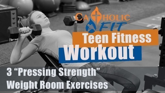 'CatholicFIT Teen Fitness | Olivia Demonstrates 3 Favorite Weight Room Pressing Exercises'