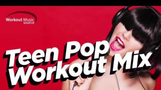 'Workout Music Source // Teen Pop Workout Mix // 32 Count (130 -142 BPM)'