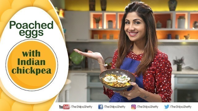 'Poached eggs with Indian Chickpea | Shilpa Shetty Kundra | Healthy Recipes | The Art Of Loving Food'