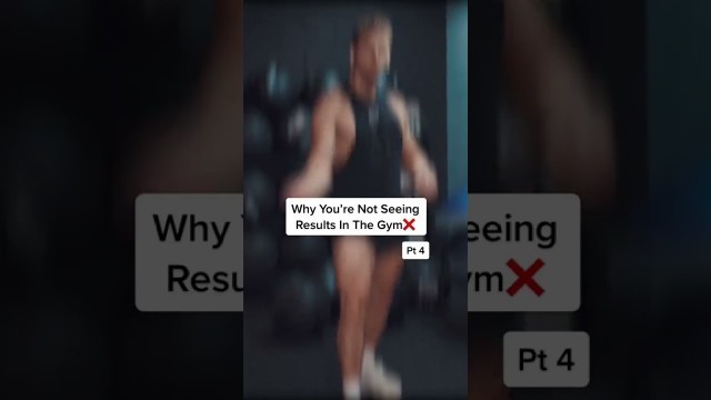 'Why You\'re Not Seeing Results In The Gym'