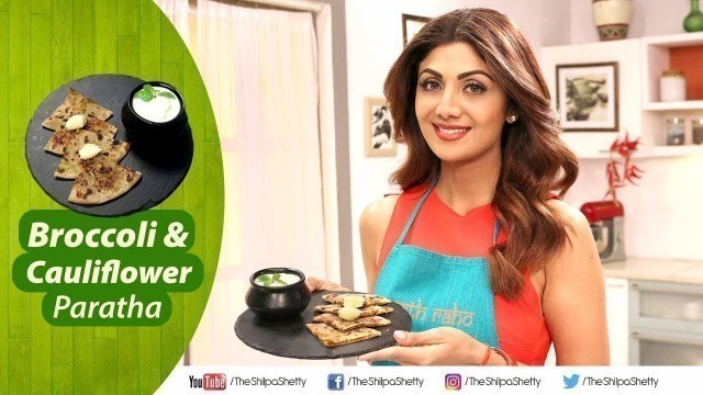 'Broccoli and Cauliflower Paratha | Shilpa Shetty Kundra | Healthy Recipes | The Art Of Loving Food'