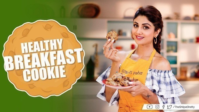 'Healthy Breakfast Cookie | Shilpa Shetty Kundra | Healthy Recipes | The Art Of Loving Food'