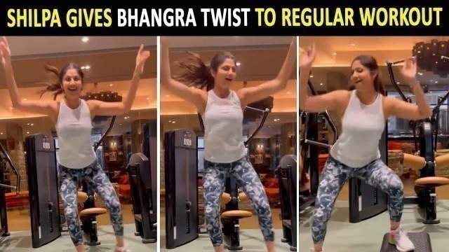 'Shilpa Shetty Kundra gives \'bhangra\' twist to her regular workout'