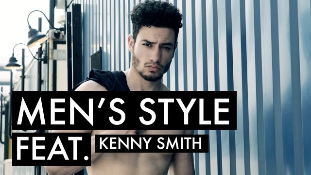 'MEN\'S STYLE STORY | MALE MODEL KENNY SMITH | MENSWEAR | MEN\'S FASHION'