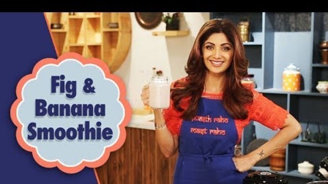 'Fig and Banana Smoothie | Shilpa Shetty Kundra | Healthy Recipes | The Art Of Loving Food'