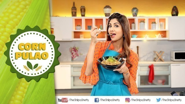 'Corn Pulao | Payasa High Fibre Energya | Shilpa Shetty Kundra | Healthy Recipes'