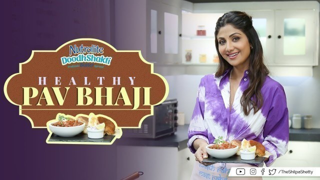 'Healthy Pav Bhaji | Shilpa Shetty Kundra | Nutralite | Healthy Recipes | The Art Of Loving Food'