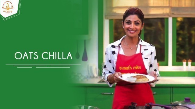 'Oats Chilla | Shilpa Shetty Kundra | Healthy Recipes | The Art Of Loving Food'