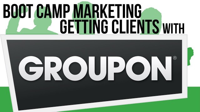 'Boot Camp Marketing - Getting Clients With GroupOn'