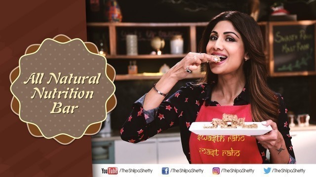 'All Natural Nutrition Bar | Shilpa Shetty Kundra | Healthy Recipes | The Art Of Loving Food'