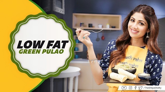 'Low Fat Green Pulao | Shilpa Shetty Kundra | Healthy Recipes | The Art Of Loving Food'