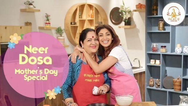 'Neer Dosa| Mother\'s Day Special | Shilpa Shetty Kundra | Healthy Recipes | The Art Of Loving Food'