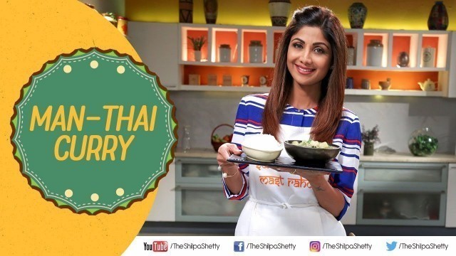 'Man-Thai Curry | Shilpa Shetty Kundra | Healthy Recipes | The Art Of Loving Food'