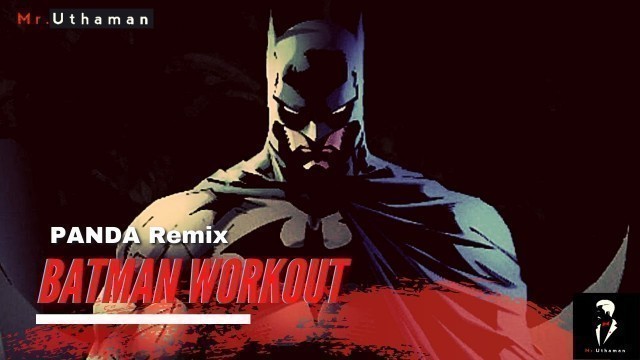 'Batman Workout | Workout Motivation | Panda Remix |  WhatsApp status | Mr. Uthaman'