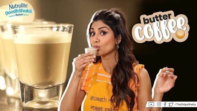 'Butter Coffee | Shilpa Shetty Kundra | Nutralite | Healthy Recipes | The Art Of Loving Food'