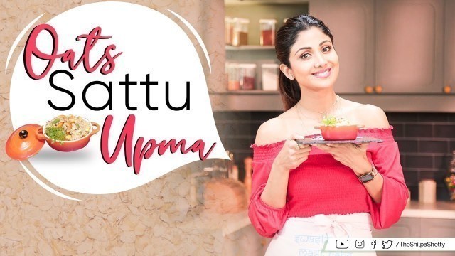 'Oats Sattu Upma | Shilpa Shetty Kundra | Healthy Recipes | The Art Of Loving Food'