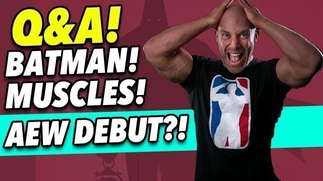 'Q&A! | AEW DEBUT? | BEST FITNESS SNACKS! | IS BATMAN REAL?!'