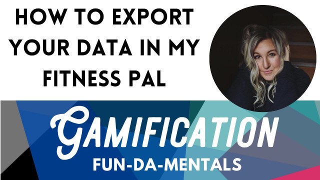 'How To Export Your Data in My Fitness Pal To Use For Gamification'