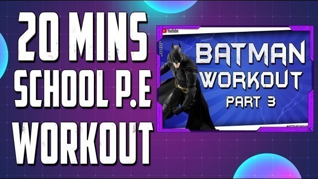 'The Batman Kids Workout  - 20 MINS SCHOOL P.E WORKOUT'