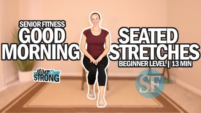 'Good Morning Feel Good Seated Stretches For Seniors And Beginners | 13 Min'