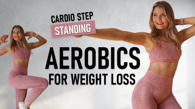 '30 MIN CARDIO AEROBICS FOR WEIGHT LOSS- Standing Step Workout | No Repeat'