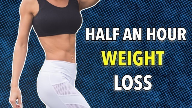 'HALF AN HOUR WEIGHT LOSS - FULL BODY HIIT WORKOUT'