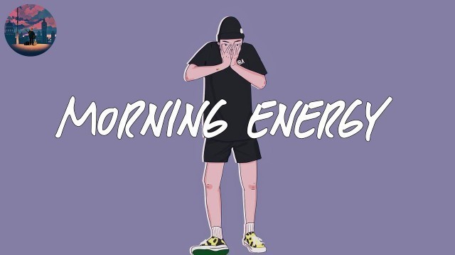 'morning energy ☀️ songs to boost your energy up'