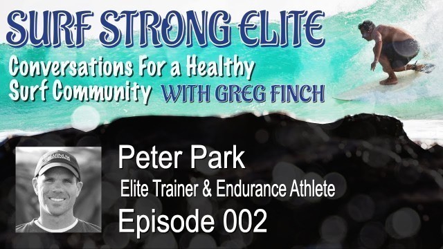 'Episode 002 Peter Park Elite Trainer & Athlete: Surf Strong Elite Show'