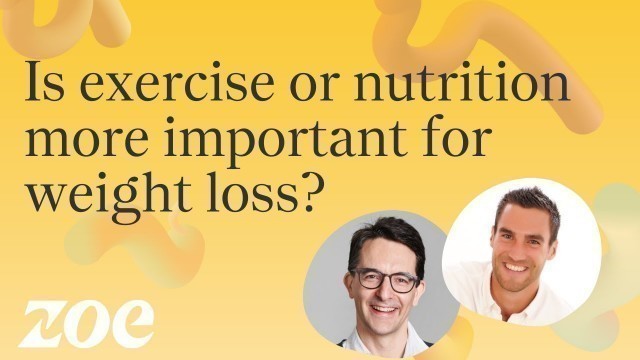 'Is Exercise or Nutrition More Important for Weight Loss? | ZOE Science and Nutrition Podcast'