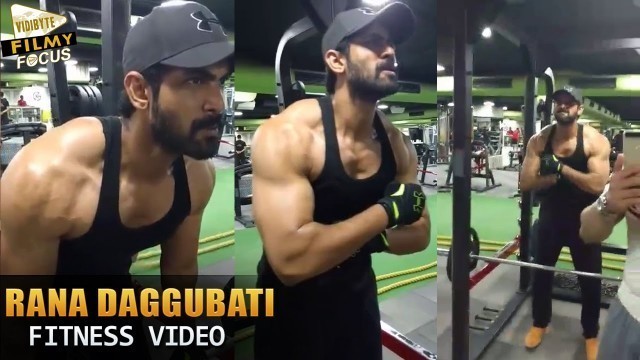 'Rana Daggubati Fitness Workout For ‪‎Baahubali2‬ Video - Filmy Focus'