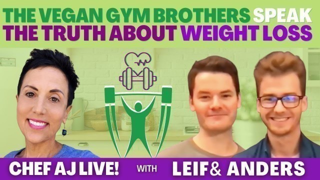 'The Vegan Gym Brothers Speak The Truth About Weight Loss | Chef AJ LIVE! with Leif & Anders'