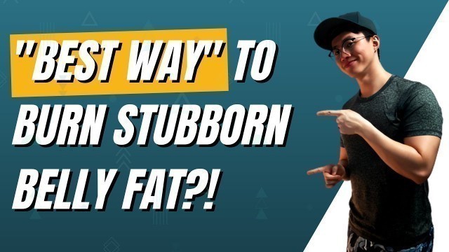 'THE BEST WAY TO BURN STUBBORN BELLY FAT | The truth behind stubborn belly fat and how to lose it'