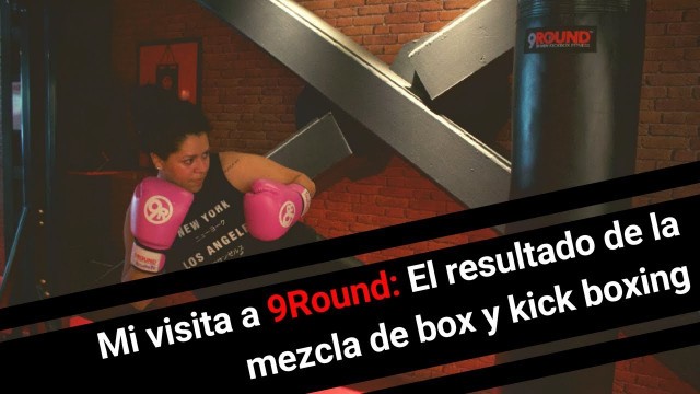 'Mi visita a 9Round: El resultado de la mezcla de box y kick boxing'