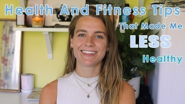 '5 HEALTH AND FITNESS TIPS THAT MADE ME LESS HEALTHY'