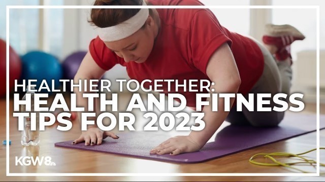 'Healthy nutrition and fitness tips to kick off 2023 | Healthier Together'