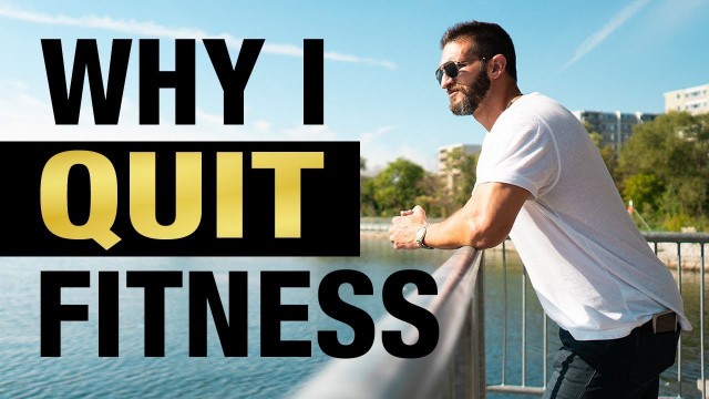 'Why I QUIT Fitness... (here\'s the TRUTH!)'