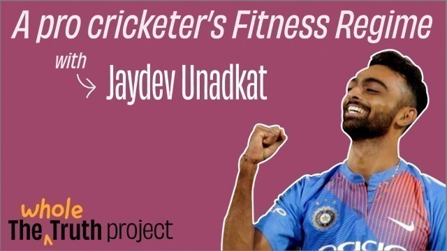 'A Pro-Cricketer\'s Fitness Regime with Jaydev Unadkat | The Whole Truth Project'