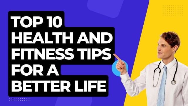 'Top 10 Health And Fitness Tips For A Better Life'