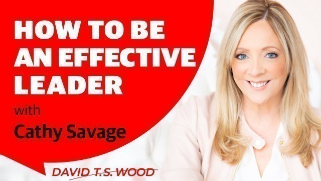 'Effective Leadership Tips to Help You Grow Your Team | Cathy Savage | David T.S. Wood'