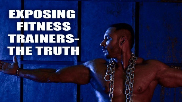 'Exposing fitness Trainers- the truth'