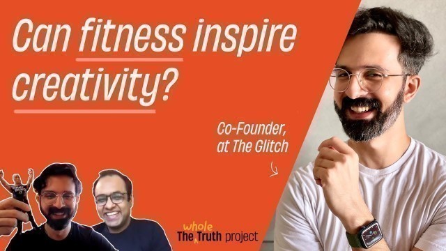 'Can Fitness Inspire Creativity? with Varun Duggirala | The Whole Truth Project'