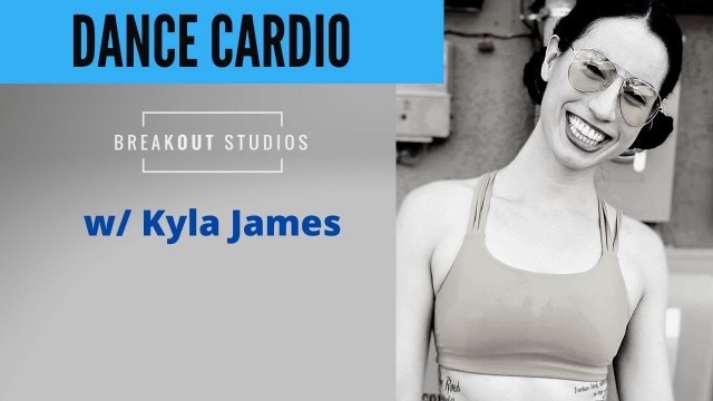 'Dance Cardio LIVE w/ Kyla James. 6:30pm pst. 6/18/20. BreakOut Studios Online Classes.'