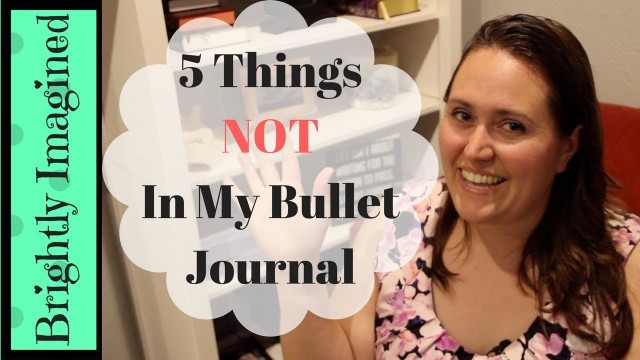 '5 Things NOT In My Bullet Journal'