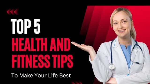 'Top 5 Health and fitness tips'